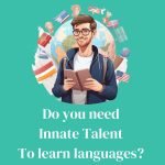 Learn a new language like a pro: debunking the myth of innate talent
